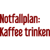 Kaffee-Notfallplan