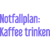 Kaffee-Notfallplan