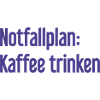 Kaffee-Notfallplan