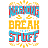 Warning I Break Stuff 13