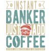 Instant Banker Just Add Coffee