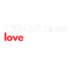 Little bit more love
