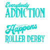 Roller Derby Roller Derby Addiction
