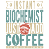 Instant Biochemist Just Add Coffee