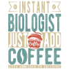 Instant Biologist Just Add Coffee