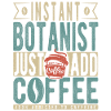 Instant Botanist Just Add Coffee
