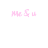 Me and U