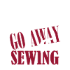 Sewing Go Away I'm Sewing