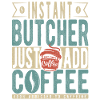 Instant Butcher Just Add Coffee