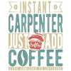 Instant Carpenter Just Add Coffee