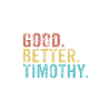 Good better Timothy