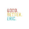 Good better Eric