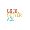 Good better Ace