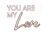 You're my love