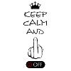 Keep Calm and Fuck off