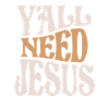 Y'all Need Jesus - Faithful Christian Quote