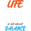Life Is All About Balance