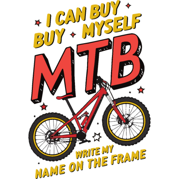 Koszulka "I can buy mysefl MTB write my name on the frame"
