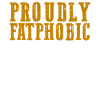 Proudly Fatphobic