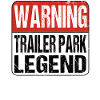 Warning Trailer Park Legend