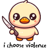 i choose violence duckling