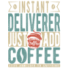 Instant Deliverer Just Add Coffee