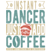 Instant Dancer Just Add Coffee