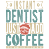 Instant Dentist Just Add Coffee