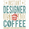 Instant Designer Just Add Coffee