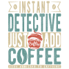 Instant Detective Just Add Coffee