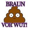 Braun vor Wut!