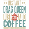 Instant-Dragqueen Einfach Kaffee hinzufügen