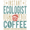 Instant Ecologist Just Add Coffee