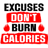 Excuses don't burn Calories