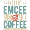 Instant Emcee Just Add Coffee