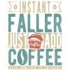 Instant Faller Just Add Coffee