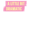 Bit Dramatic Fun Women's Tee