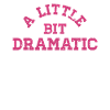 Bit Dramatic Fun Women's Tee