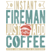 Instant Fireman Just Add Coffee