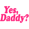 Yes daddy