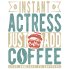 Instant Actress Just Add Coffee