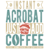 Instant Acrobat Just Add Coffee