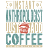 Instant Anthropologist Just Add Coffee