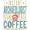 Instant Archaeologist Just Add Coffee