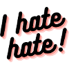i hate hate!