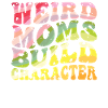 Weird Moms Build Character