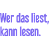 Wer das liest, kann lesen.
