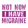 Pas maintenant, j’ai des migraines