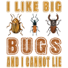 I like big bugs and i cannot lie - Entomologist