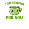 Trop matcha pour toi, matcha